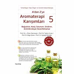 A'dan Z'ye Aromaterapi Karışımları 5 - Bağışıklık  Alerji  Solunum  Sindirim  Antimikrobiyal Dezenfektanlar