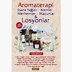 Aromaterapi: Esans Yağları - Kremler Merhemler - Macunlar ve Losyonlar  Sally Ellison 