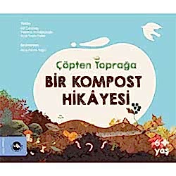 Çöpten Toprağa Bir Kompost Hikayesi  Elif Çatıkkaş  Ayşe Soylu Delier  Yasemin Kırkağaçlıoğlu 