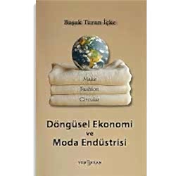 Döngüsel Ekonomi ve Moda Endüstrisi  Dr  Başak Turan İçke 