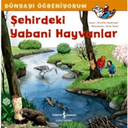 Dünyayı Öğreniyorum: Şehirdeki Yabani Hayvanlar  Annette Neubauer 
