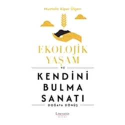 Ekolojik Yaşam ve Kendini Bulma Sanatı - Doğaya Dönüş  Mustafa Alper Ülgen 