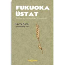 Fukuoka Üstat  Ekin Sapı Devrimcisi ve Doğal Tarımın Mucidi  Larry Korn 