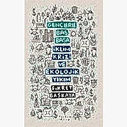 Gençlerle Baş Başa: İklim Krizi ve Ekolojik Yıkım  Fikret Başkaya 