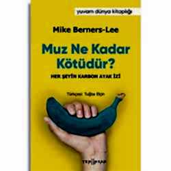 Muz Ne Kadar Kötüdür?  Mike Berners- Lee 