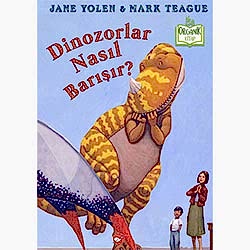 Organik Kitap: Dinozorlar Nasıl Barışır?  J  Yolen & M  Teague 