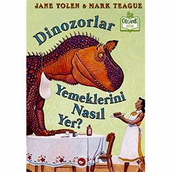 Organik Kitap: Dinozorlar Yemeklerini Nasıl Yer?  Jane Yolen & Mark Teague 