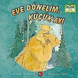 Organik Kitap: Eve Dönelim  Küçük Ayı  Martin Waddell & Barbara Firth 