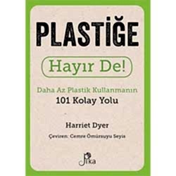 Plastiğe Hayır De! Daha Az Plastik Kullanmanın 101 Kolay Yolu