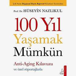 100 Yıl Yaşamak Mümkün  Hüseyin Nazlıkul 